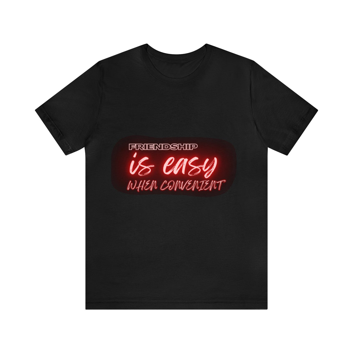 ‘Friendship is easy when convenient’ Unisex T-Shirt