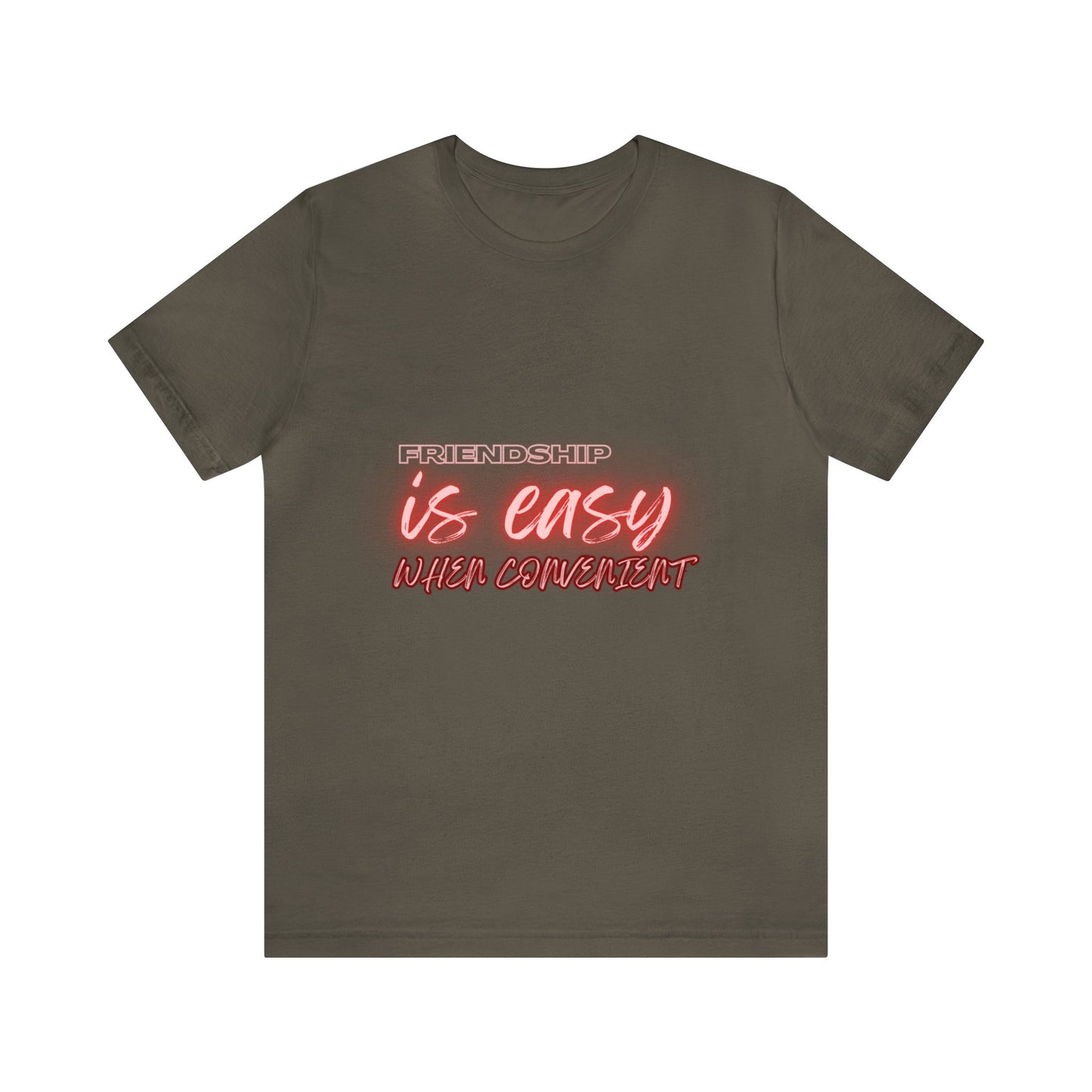 ‘Friendship is easy when convenient’ Unisex T-Shirt