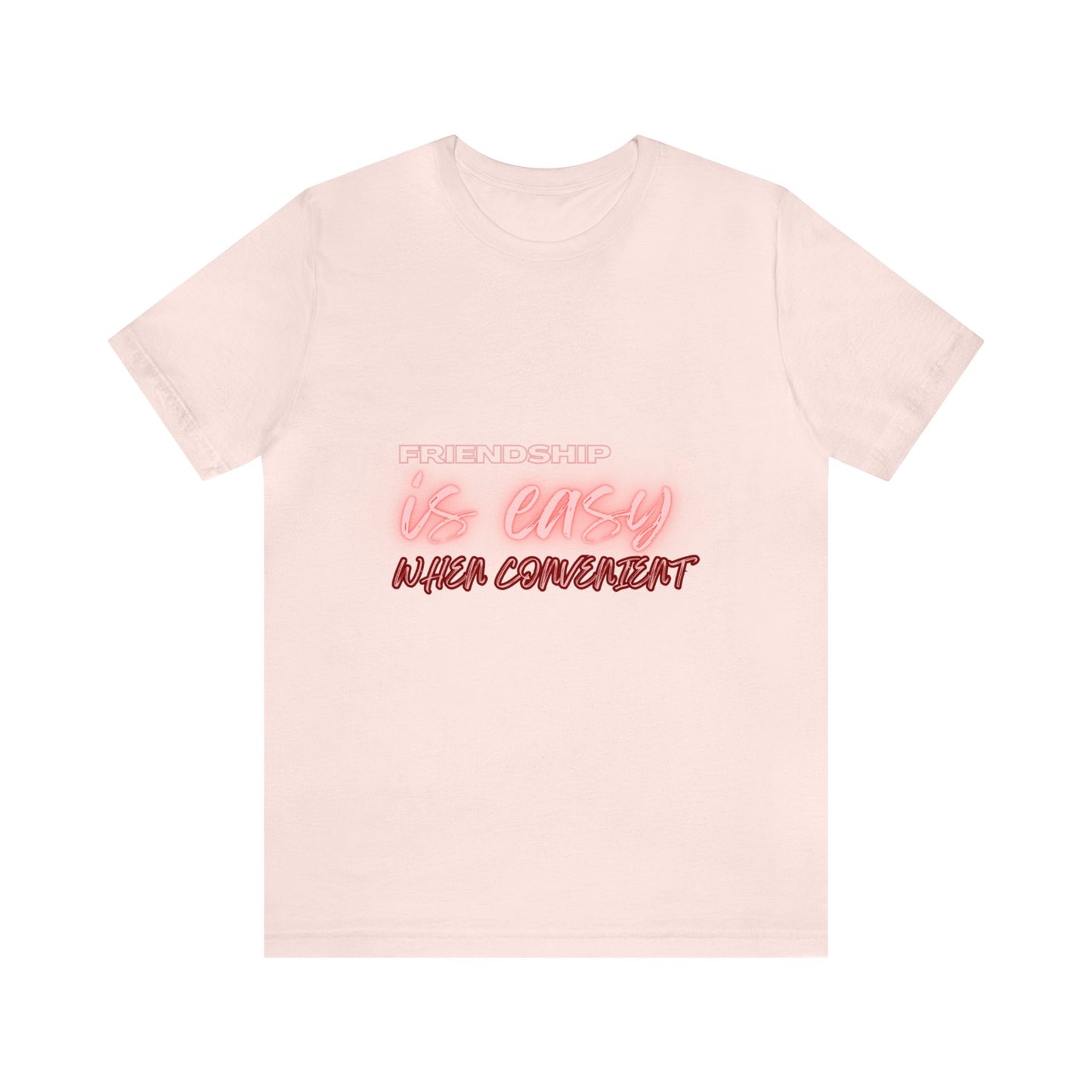 ‘Friendship is easy when convenient’ Unisex T-Shirt